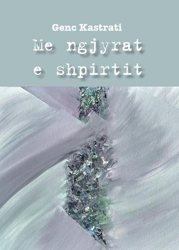 Me ngjyrat e shpirtit - Genc Kastrati - Libro Youcanprint 2019 | Libraccio.it
