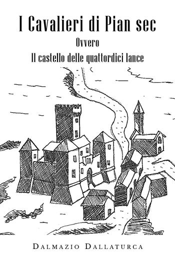 I Cavalieri di Pian Sec - Dalmazio Dallaturca - Libro Youcanprint 2019 | Libraccio.it