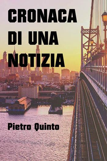 Cronaca di una notizia - Pietro Quinto - Libro Youcanprint 2020 | Libraccio.it