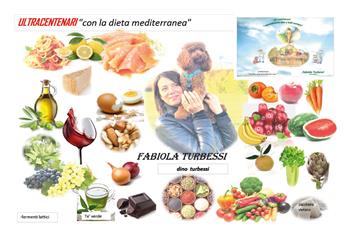 Ultracentenari con la dieta mediterranea - Fabiola Turbessi, Dino Turbessi - Libro Youcanprint 2019 | Libraccio.it