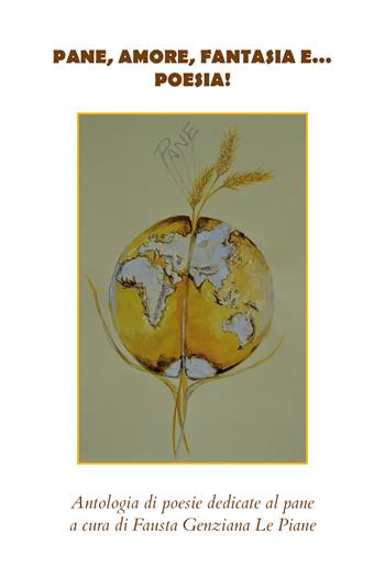 Pane, amore, fantasia e... poesia! Antologia di poesie dedicate al pane - Fausta Genziana Le Piane - Libro Youcanprint 2020 | Libraccio.it