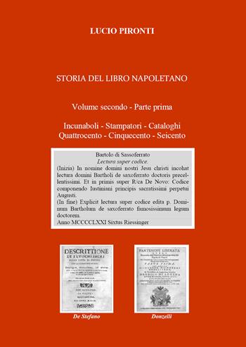 Storia del libro napoletano. Vol. 2\1: Incunaboli, stampatori, cataloghi, Quattrocento, Cinquecento, Seicento. - Lucio Pironti - Libro Youcanprint 2019 | Libraccio.it