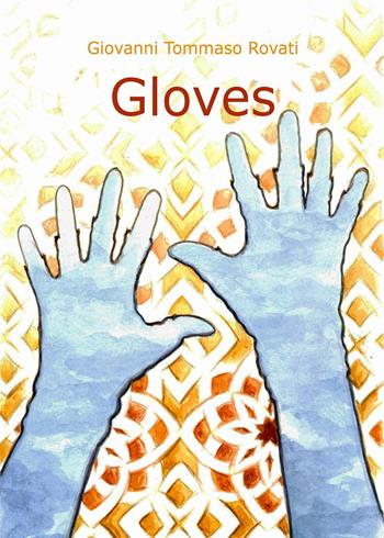 Gloves. Ediz. italiana - Giovanni Tommaso Rovati - Libro Youcanprint 2019 | Libraccio.it