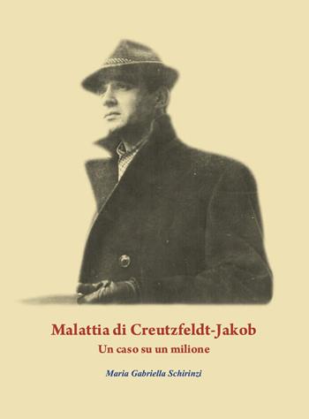 Malattia di Creutzfeldt-Jakob. Un caso su un milione - Maria Gabriella Schirinzi - Libro Youcanprint 2020 | Libraccio.it