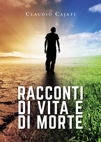 Racconti di vita e di morte - Claudio Cajati - Libro Youcanprint 2020 | Libraccio.it