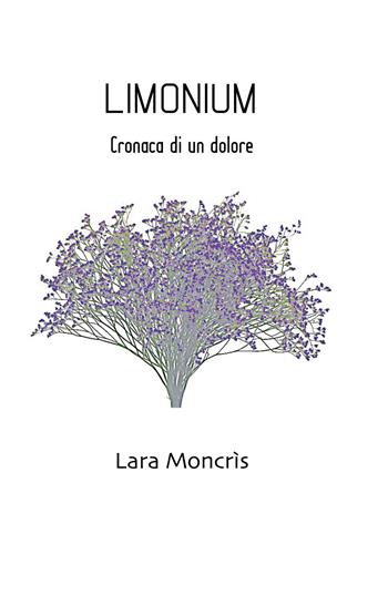 Limonium. Cronaca di un dolore - Lara Moncrìs - Libro Youcanprint 2020 | Libraccio.it