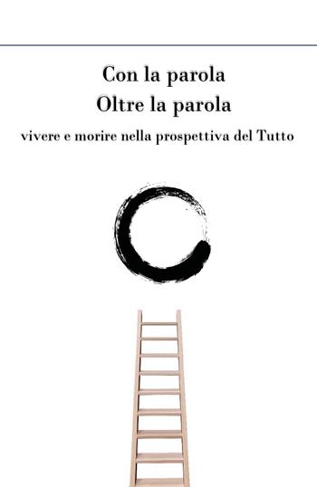 Con la parola oltre la parola. Vivere e morire nella prospettiva del tutto - Michele Cavejari - Libro Youcanprint 2020 | Libraccio.it