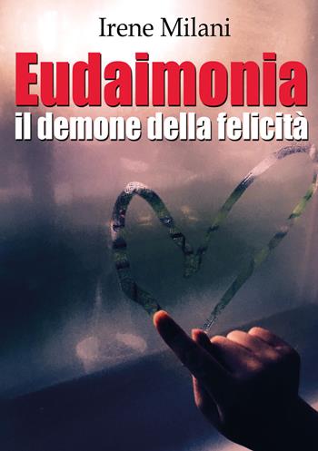 Eudaimonia, il demone della felicità - Irene Milani - Libro Youcanprint 2020 | Libraccio.it