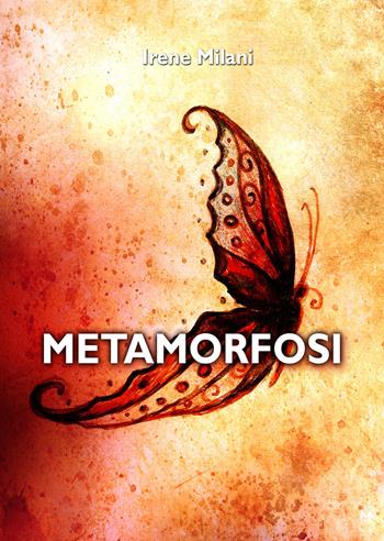 Metamorfosi - Irene Milani - Libro Youcanprint 2020 | Libraccio.it