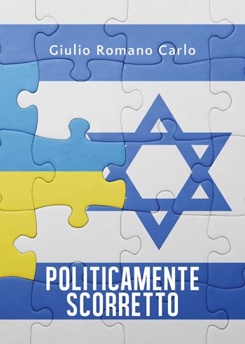 Politicamente scorretto - Giulio Romano Carlo - Libro Youcanprint 2020 | Libraccio.it