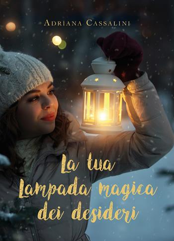 La tua lampada magica dei desideri - Adriana Cassalini - Libro Youcanprint 2020 | Libraccio.it