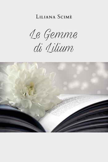 Le gemme di Lilium - Liliana Scimè - Libro Youcanprint 2020 | Libraccio.it