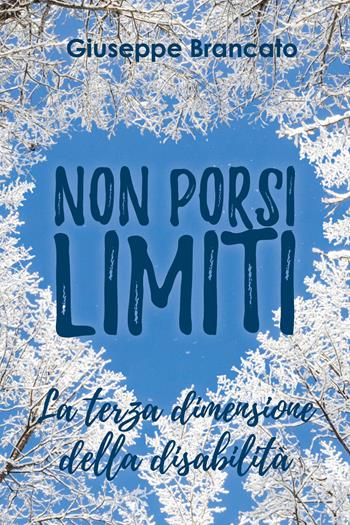 Non porsi limiti «la terza dimensione della disabilità» - Giuseppe Brancato - Libro Youcanprint 2020 | Libraccio.it