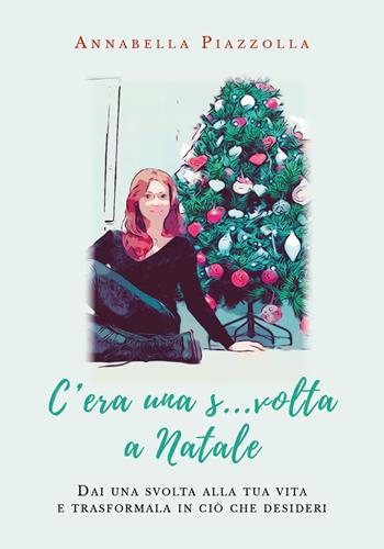C'era una s... volta a Natale - Annabella Piazzolla - Libro Youcanprint 2020 | Libraccio.it