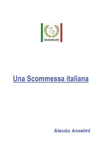 Una scommessa italiana - Alessio Anselmi - Libro Youcanprint 2020 | Libraccio.it