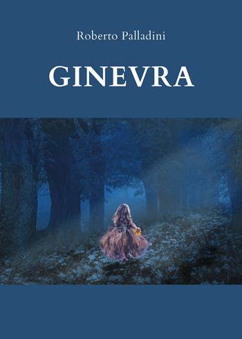 Ginevra - Roberto Palladini - Libro Youcanprint 2020 | Libraccio.it