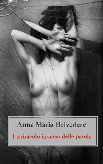 Il miracolo inverso delle parole - Anna Maria Belvedere - Libro Youcanprint 2020 | Libraccio.it