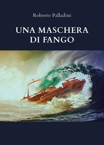 Una maschera di fango - Roberto Palladini - Libro Youcanprint 2020 | Libraccio.it
