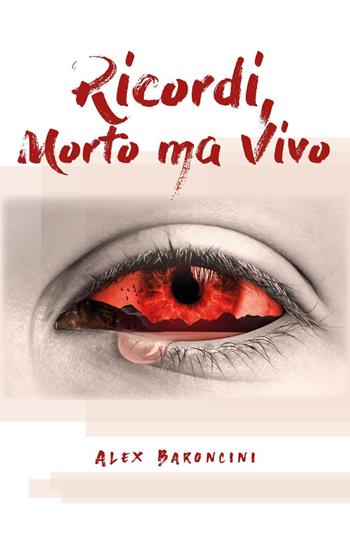 Ricordi, morto ma vivo - Alex Baroncini - Libro Youcanprint 2020 | Libraccio.it
