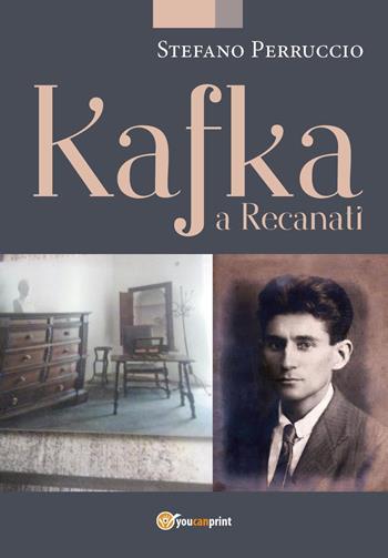 Kafka a Recanati - Stefano Perruccio - Libro Youcanprint 2020 | Libraccio.it
