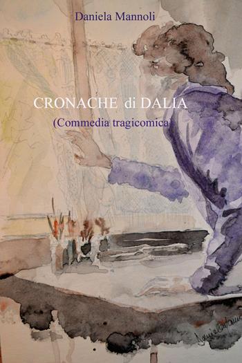 Cronache di Dalia - Daniela Mannoli - Libro Youcanprint 2020 | Libraccio.it