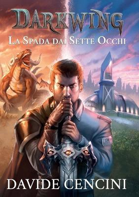 La spada dai sette occhi. Darkwing. Vol. 1 - Davide Cencini - Libro Youcanprint 2020 | Libraccio.it