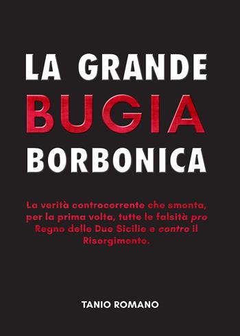 La grande bugia borbonica - Tanio Romano - Libro Youcanprint 2020 | Libraccio.it