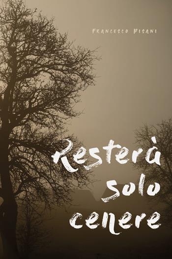 Resterà solo cenere - Francesco Pisani - Libro Youcanprint 2020 | Libraccio.it