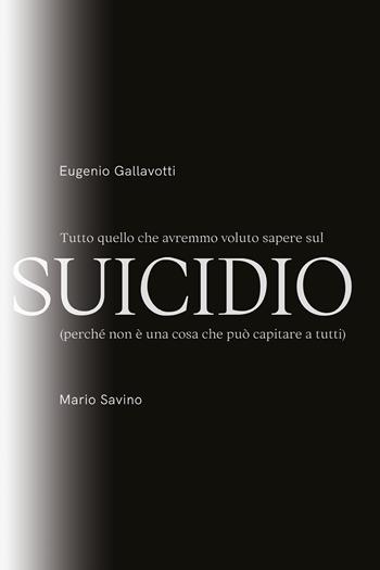 Tutto quello che avremmo voluto sapere sul suicidio - Eugenio Gallavotti, Mario Savino - Libro Youcanprint 2020 | Libraccio.it