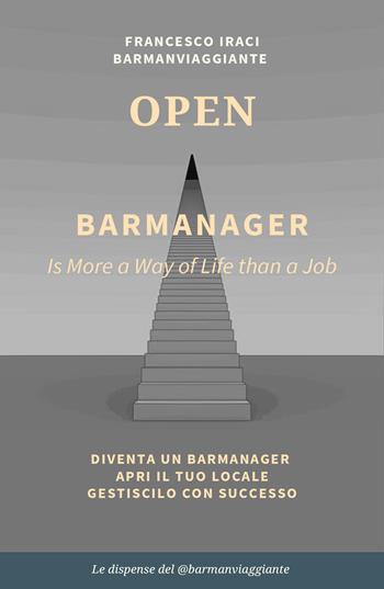 Bar manager - open. La dispensa del @barmanviaggiante - Francesco Iraci - Libro Youcanprint 2020 | Libraccio.it