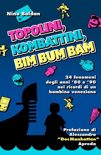 Topolini, Kombattini, Bim Bum Bam. 24 fenomeni degli anni '80 e '90 nei ricordi di un bambino veneziano - Nino Baldan - Libro Youcanprint 2020 | Libraccio.it