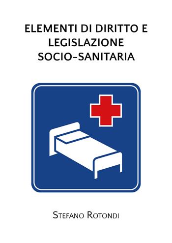 Elementi di diritto e legislazione socio-sanitaria - Stefano Rotondi - Libro Youcanprint 2020 | Libraccio.it
