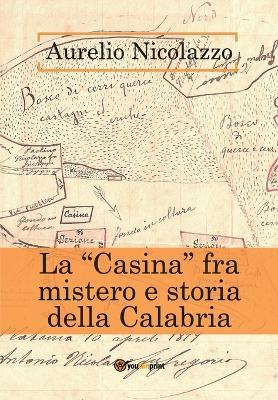 La «Casina» fra mistero e storia della Calabria - Aurelio Nicolazzo - Libro Youcanprint 2020 | Libraccio.it