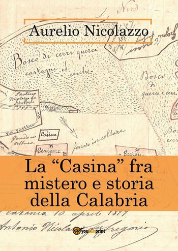 La «Casina» fra mistero e storia della Calabria - Aurelio Nicolazzo - Libro Youcanprint 2020 | Libraccio.it