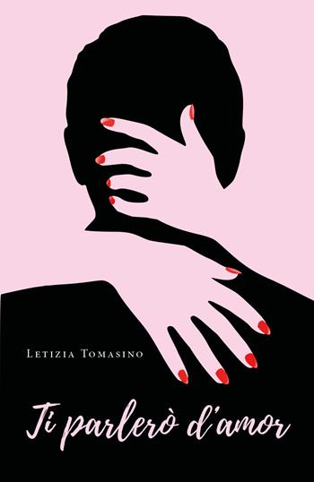 Ti parlerò d'amor - Letizia Tomasino - Libro Youcanprint 2020 | Libraccio.it
