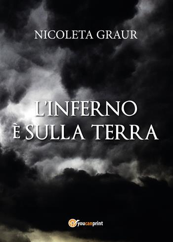 L' inferno è sulla terra - Nicoleta Graur - Libro Youcanprint 2020 | Libraccio.it
