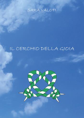 Il cerchio della gioia - Sara Valoti - Libro Youcanprint 2020 | Libraccio.it