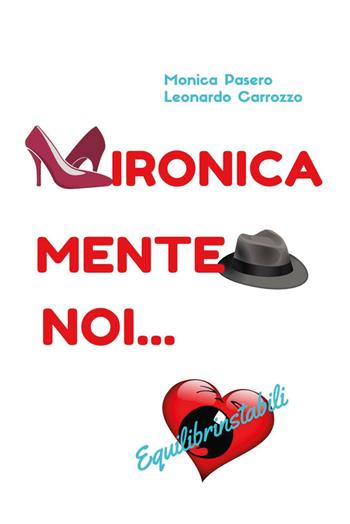 Ironicamente noi... Equilibrinstabili - Monica Pasero, Leonardo Carrozzo - Libro Youcanprint 2020 | Libraccio.it