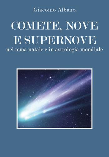 Comete, nove e supernove. Nel tema natale e in astrologia mondiale - Giacomo Albano - Libro Youcanprint 2020 | Libraccio.it