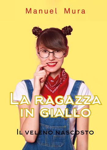 Il veleno nascosto. La ragazza in giallo - Manuel Mura - Libro Youcanprint 2020 | Libraccio.it