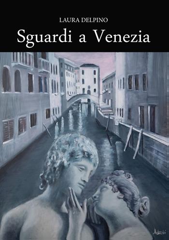 Sguardi a Venezia - Laura Delpino - Libro Youcanprint 2020 | Libraccio.it