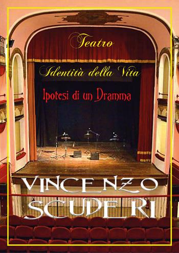 Teatro, identità della vita. Ipotesi di un dramma - Vincenzo Scuderi - Libro Youcanprint 2020 | Libraccio.it