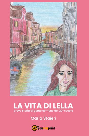 La vita di Lella - Maria Staieri - Libro Youcanprint 2020 | Libraccio.it