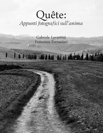 Quête: appunti fotografici sull'anima - Gabriele Levantini, Francesca Fornaciari - Libro Youcanprint 2020 | Libraccio.it