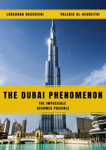 The Dubai phenomenon. The impossible becomes possible - Loredana Bocchieri, Valeria Al-Heureithi - Libro Youcanprint 2020 | Libraccio.it