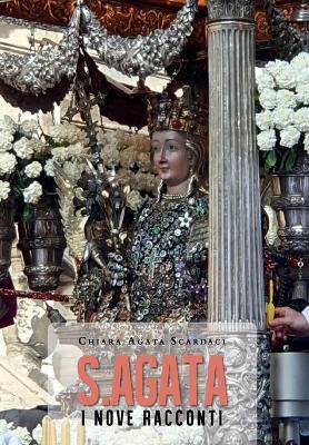 S. Agata. I nove racconti - Chiara Agata Scardaci - Libro Youcanprint 2020 | Libraccio.it