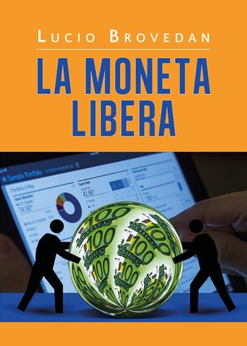 La moneta libera - Lucio Brovedan - Libro Youcanprint 2020 | Libraccio.it
