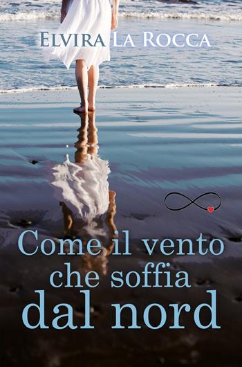 Come il vento che soffia dal Nord - Elvira La Rocca - Libro Youcanprint 2020 | Libraccio.it