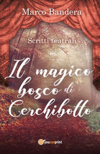 Il magico bosco di Cerchibotto - Marco Bandera - Libro Youcanprint 2020 | Libraccio.it