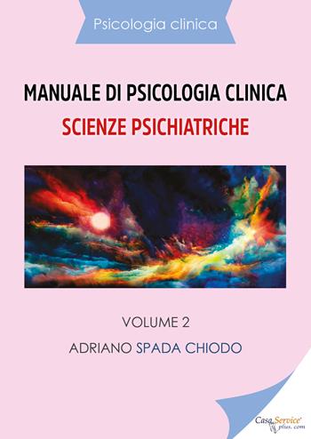Manuale di psicologia clinica. Scienze psichiatriche. Vol. 2 - Adriano Spada Chiodo - Libro Youcanprint 2020 | Libraccio.it